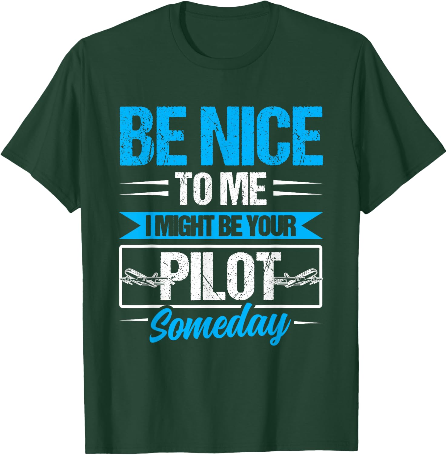 Be nice to me I might be your Pilot someday Pilot T-Shirt - T-Shirt | Forest