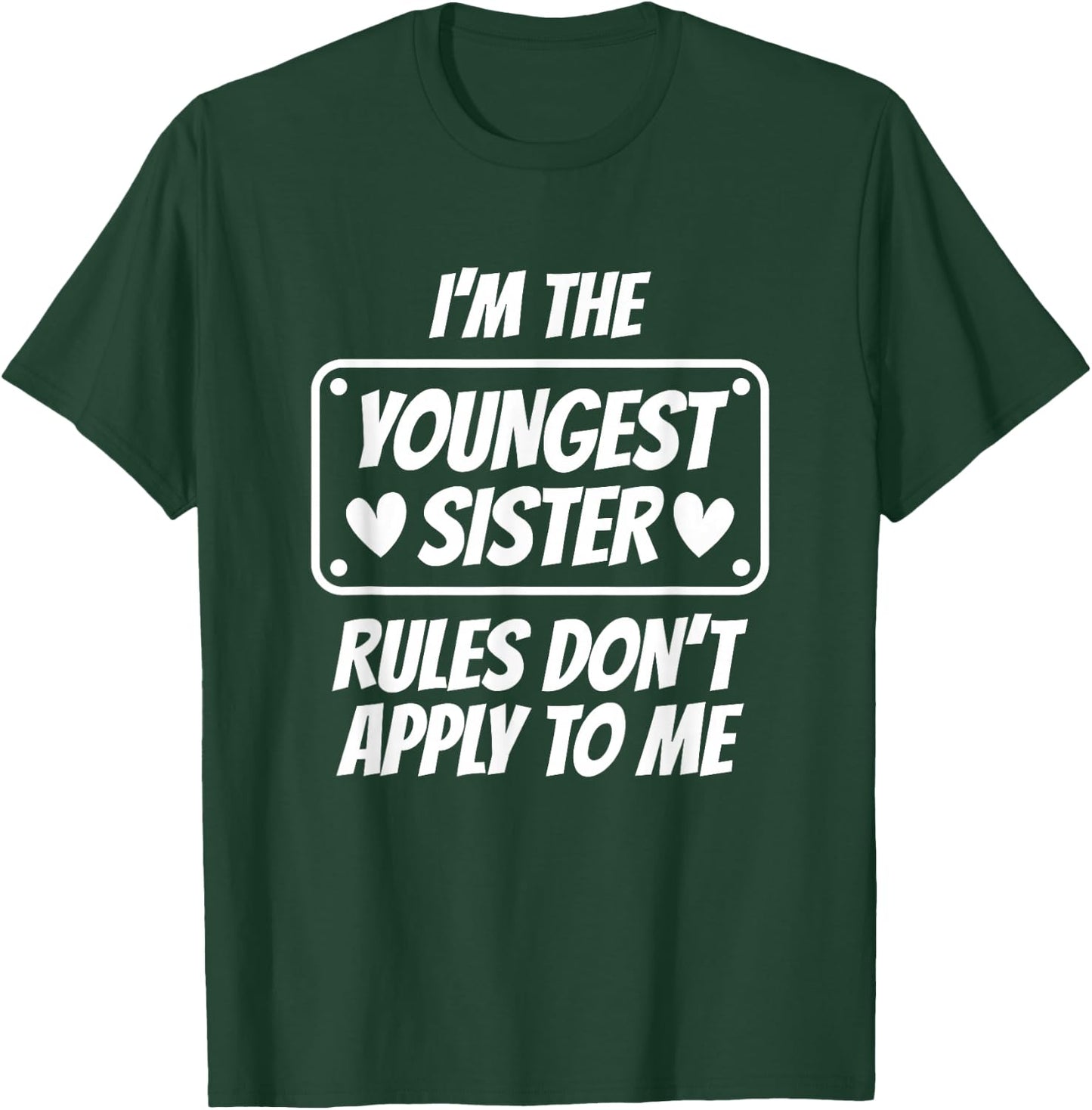 I'm Youngest Sister Rules Don't Apply To Me Funny Gifts idea T-Shirt - T-Shirt | Forest