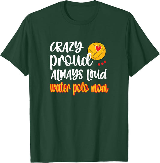 Crazy Proud Loud Water Polo Mom Of Water Polo Player T-Shirt - T-Shirt | Forest