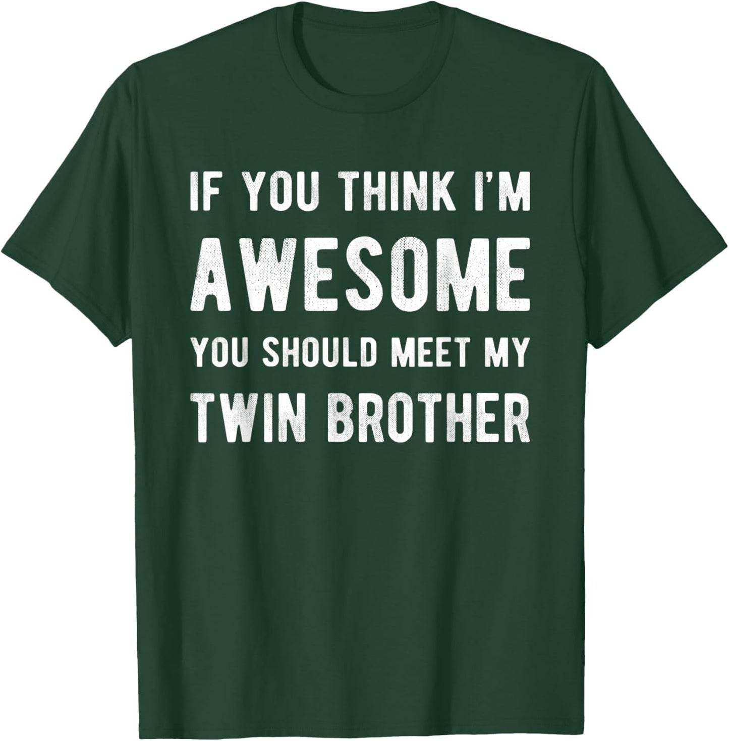 If You Think I'm Awesome Meet My Twin Brother Funny Matching T-Shirt - T-Shirt | Forest