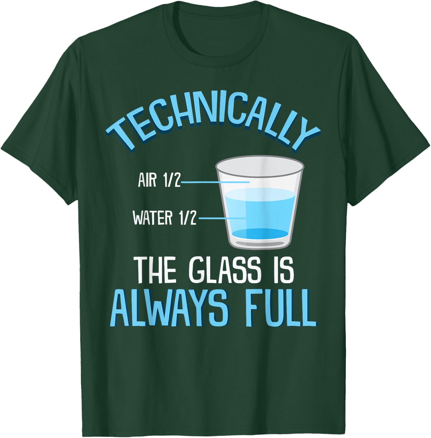 Technically The Glass Is Always Full Clever Science Funny T-Shirt - T-Shirt | Forest