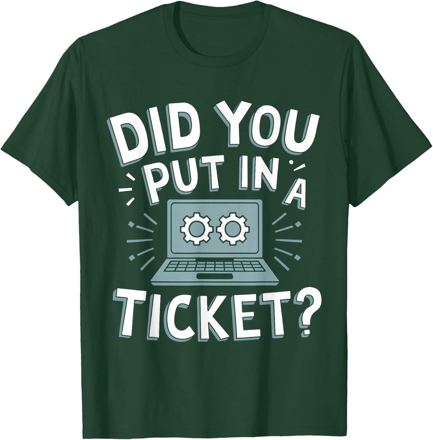Did You Put In A Ticket? Do you have a ticket? T-Shirt - T-Shirt | Forest