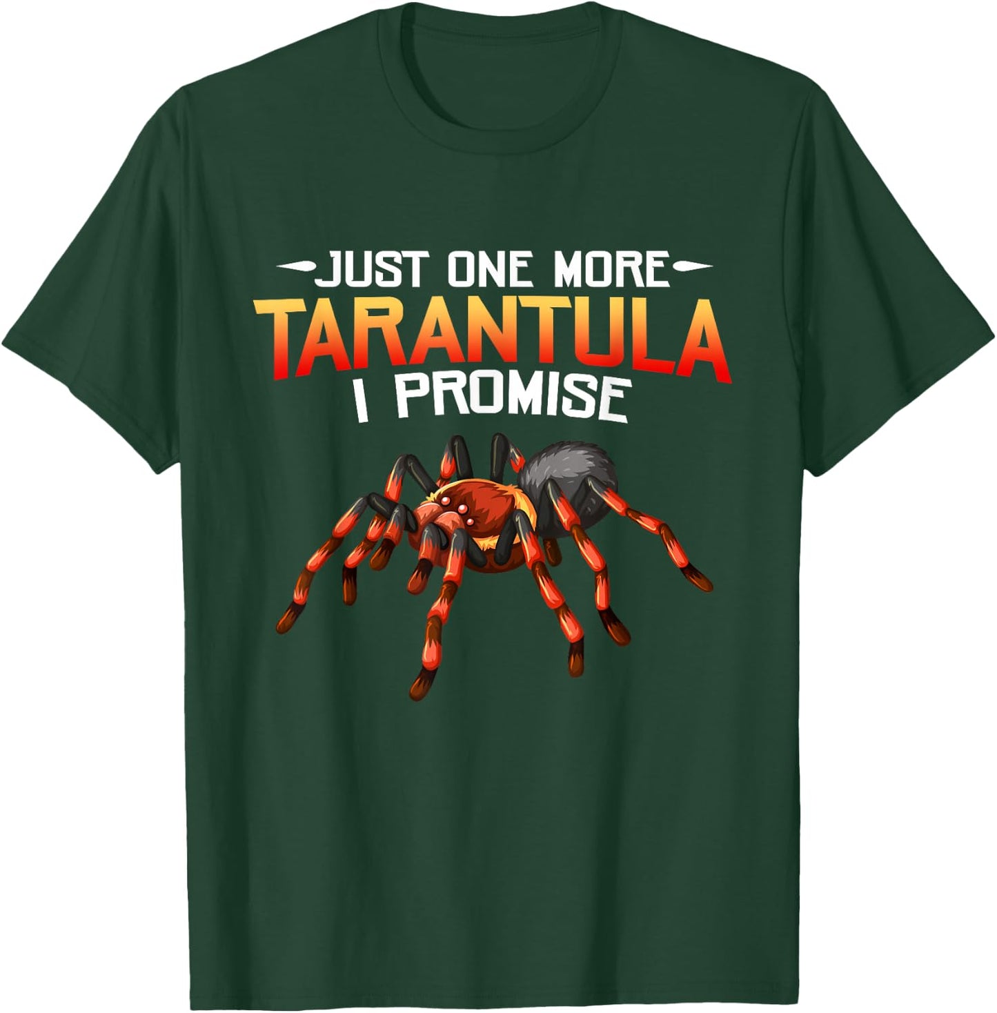 Funny Just One More Tarantula I Promise Spider Lovers Fans T-Shirt - T-Shirt | Forest