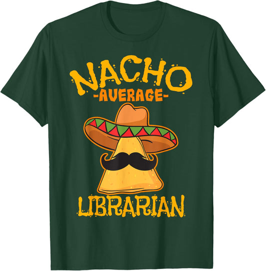 Nacho Average Librarian Library-Keeper Library Cinco de Mayo T-Shirt - T-Shirt | Forest