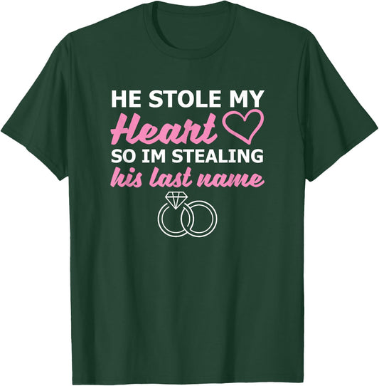 He Stole My Heart So I'm Stealing His Last Name T-Shirt - T-Shirt | Forest