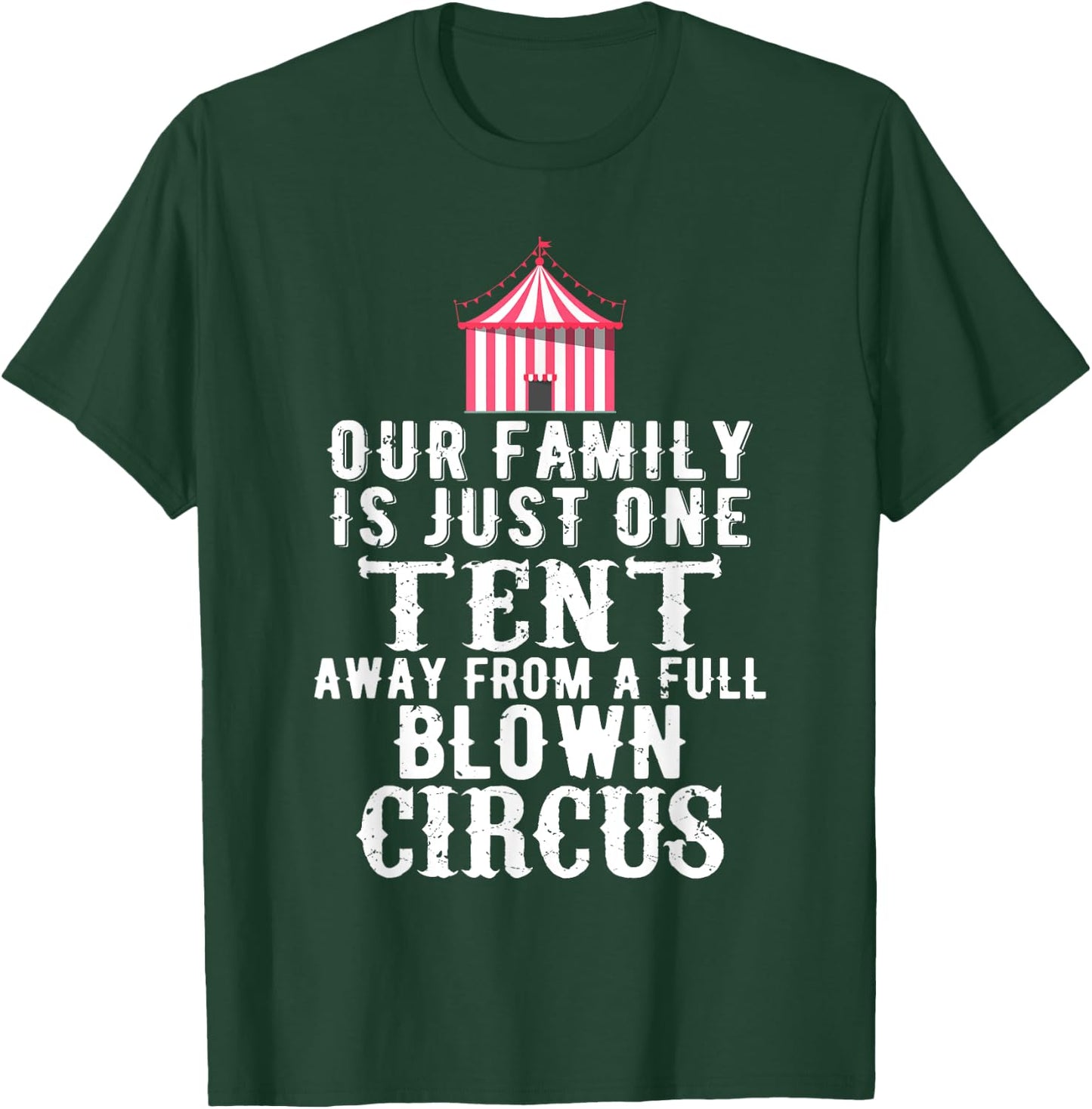 Our Family is One Tent Away From Full Blown Circus T-Shirt - T-Shirt | Forest