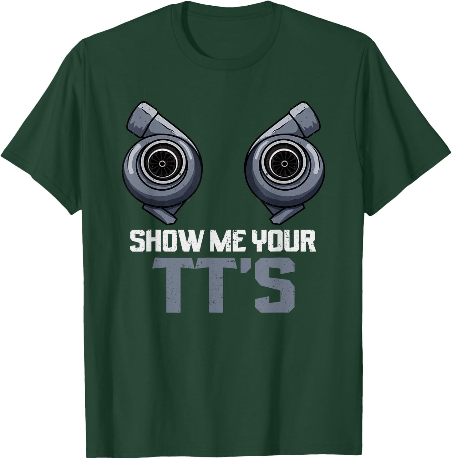 Show Me Your TTs Twin Turbo Street Racing T-Shirt - T-Shirt | Forest