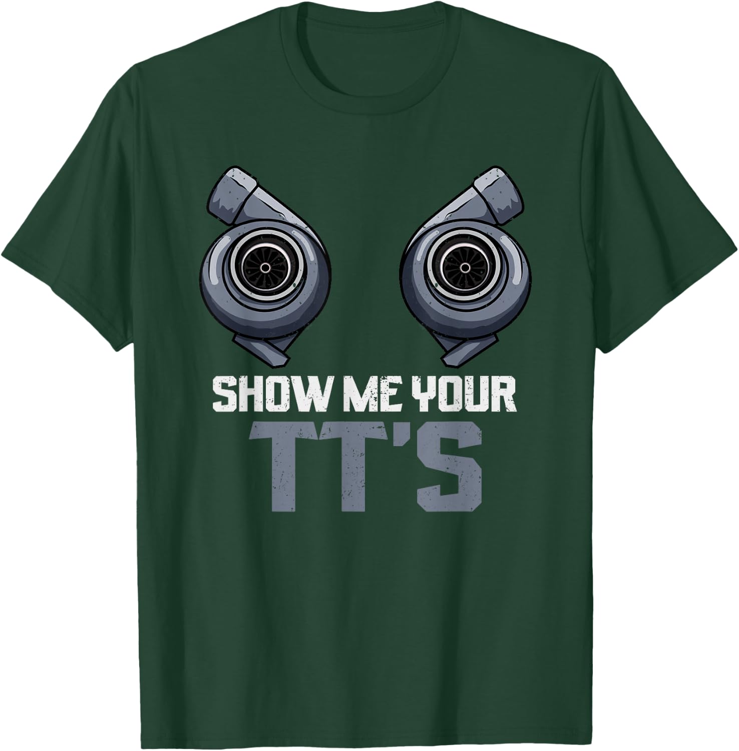 Show Me Your TTs Twin Turbo Street Racing T-Shirt - T-Shirt | Forest