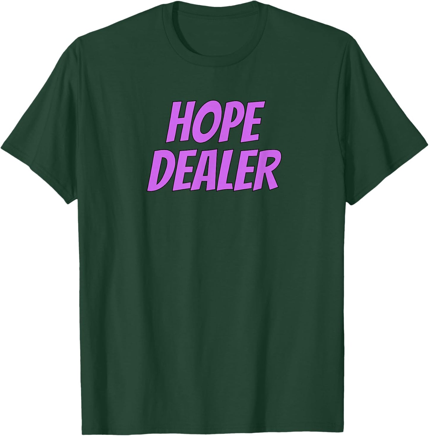 Hope Dealer Kindness Motivational Apparel T-Shirt - T-Shirt | Forest
