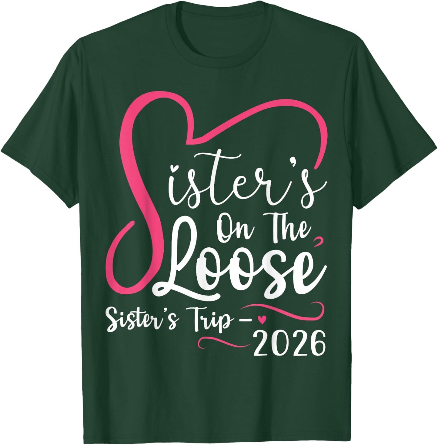 Sisters On The Loose Sisters Trip 2026 Matching Girls Trip T-Shirt - T-Shirt | Forest
