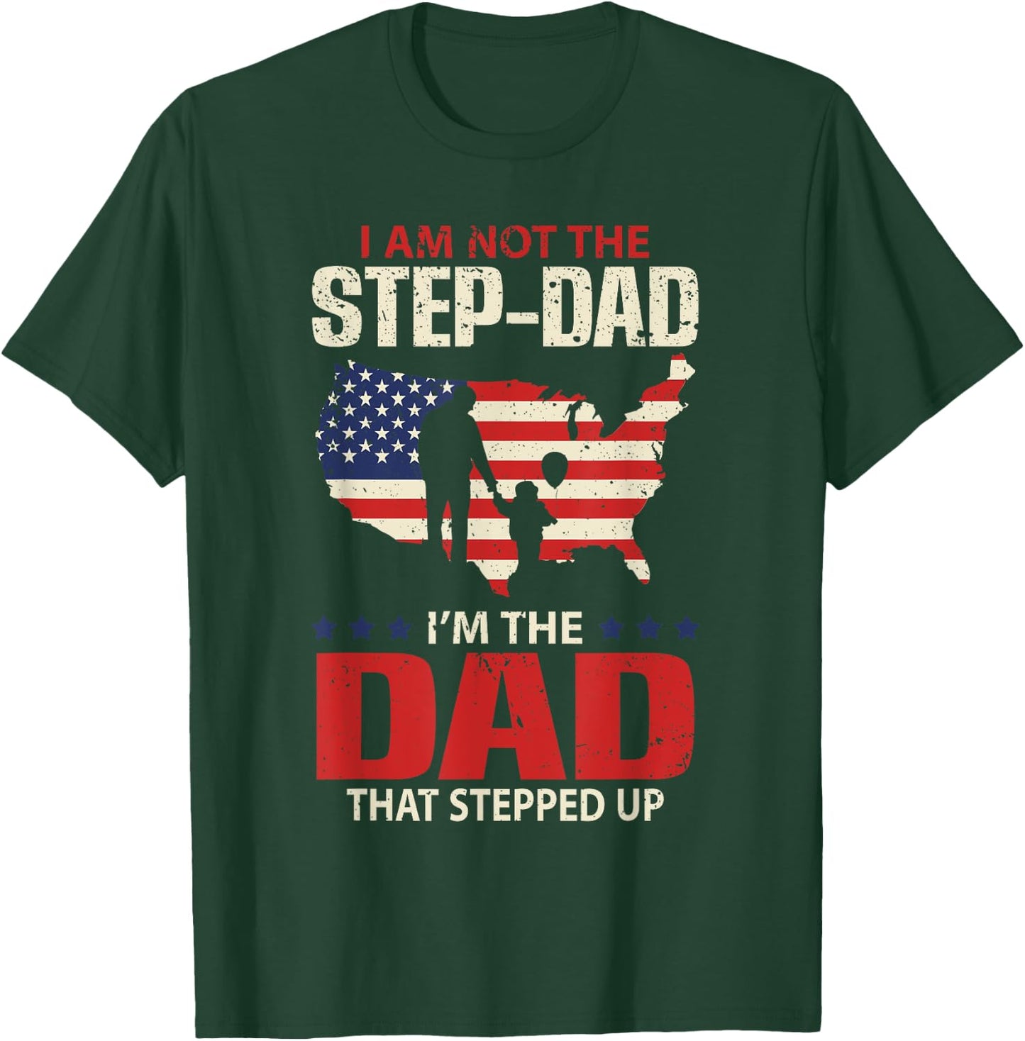 I am not the Step Dad I am the Dad that Stepped up - Fathers T-Shirt - T-Shirt | Forest