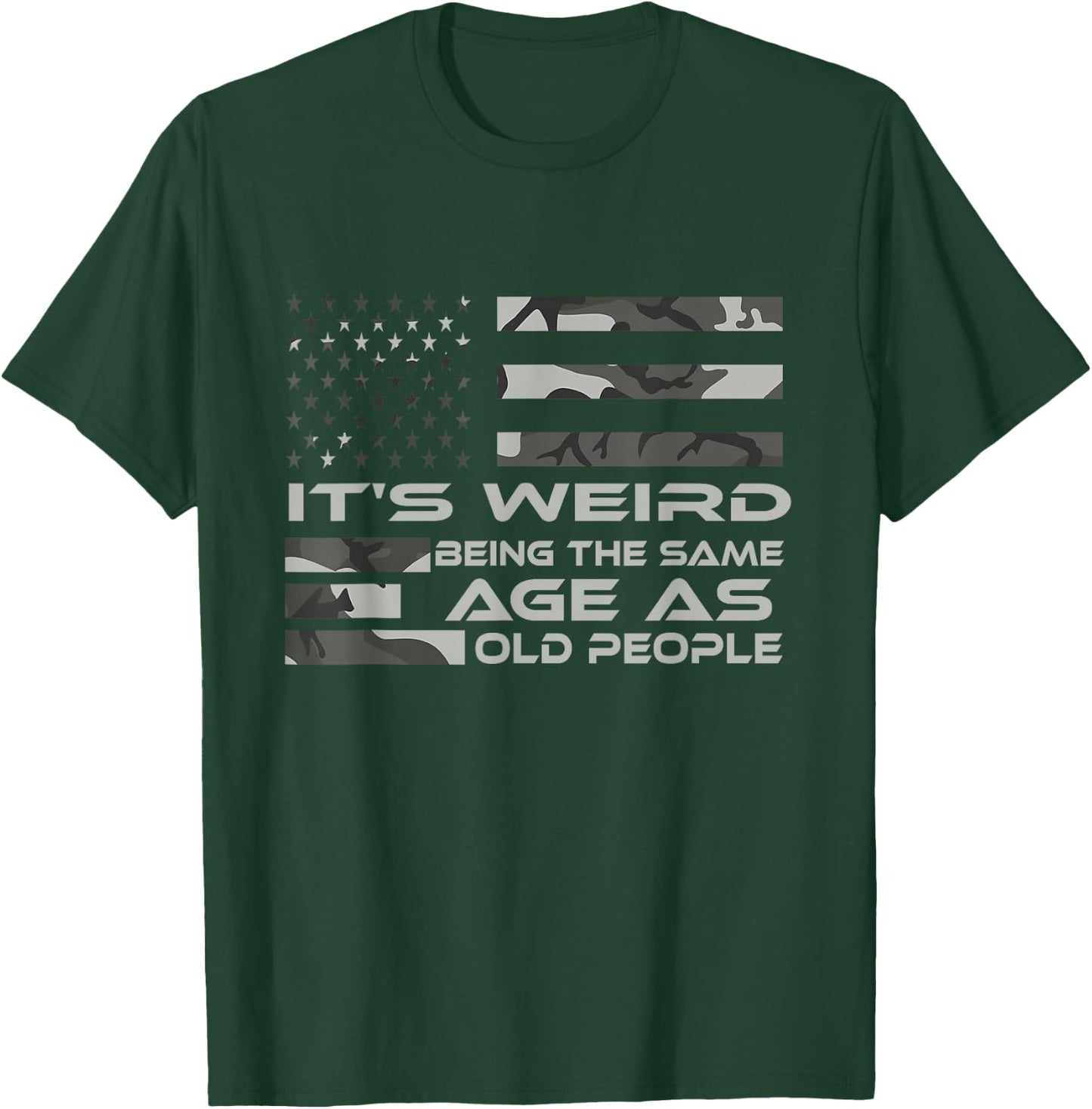 It's Weird Being The Same Age As Old People with Army flag T-Shirt - T-Shirt | Forest