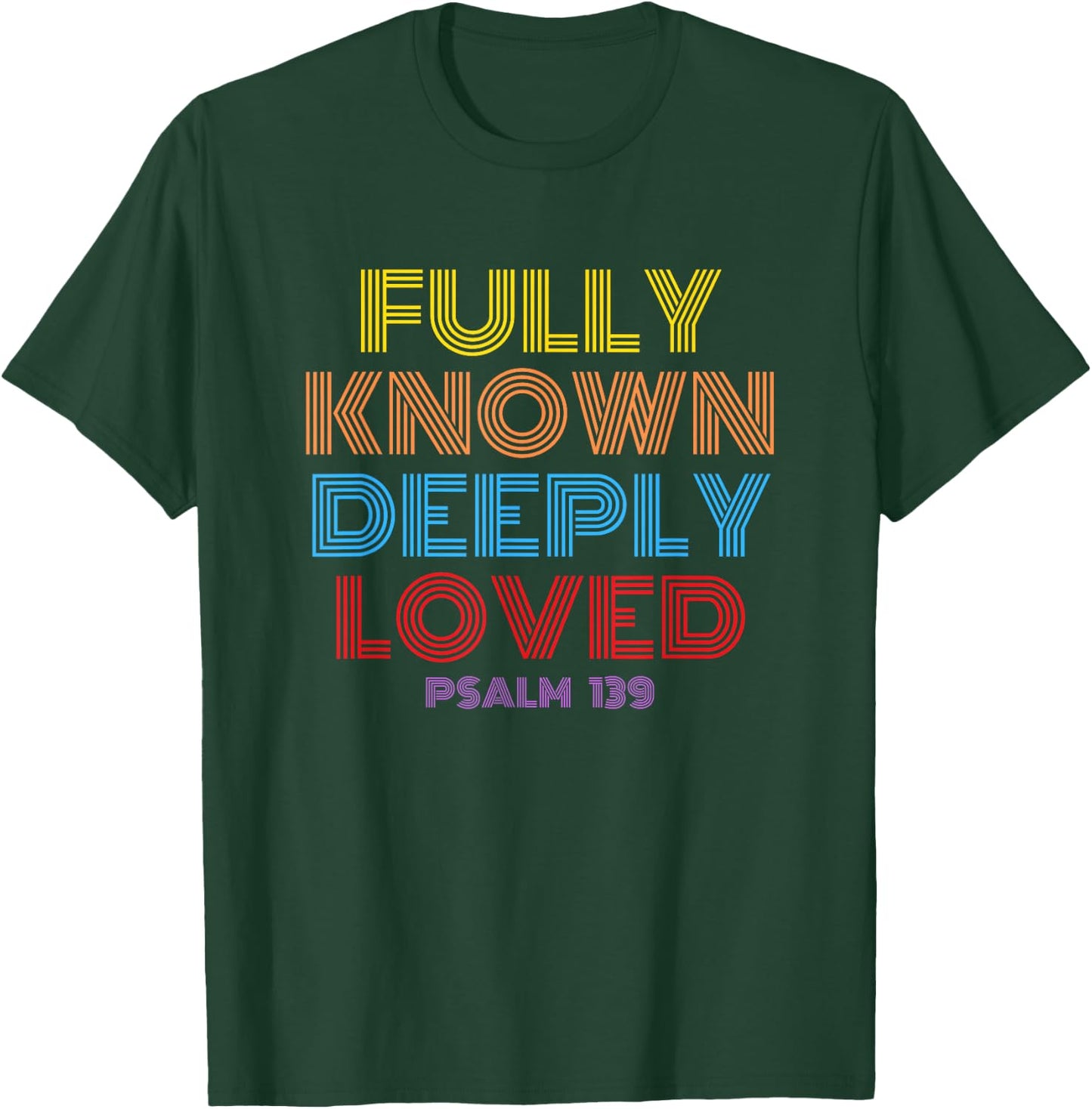 Fully Known Deeply Loved Christian Psalm 139 T-Shirt - T-Shirt | Forest