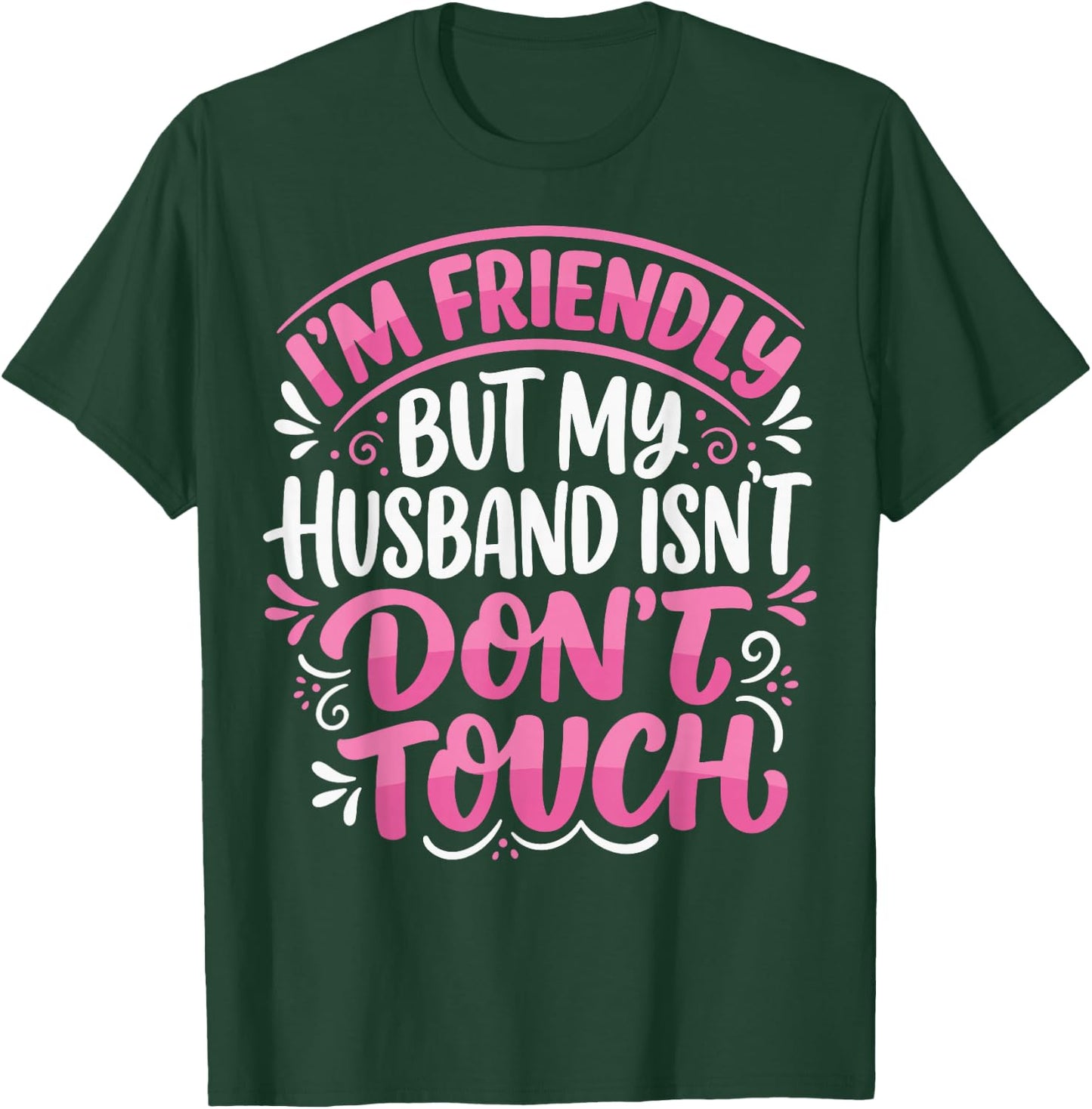 I'm Friendly But My Husband Isn't Dont Touch T-Shirt - T-Shirt | Forest