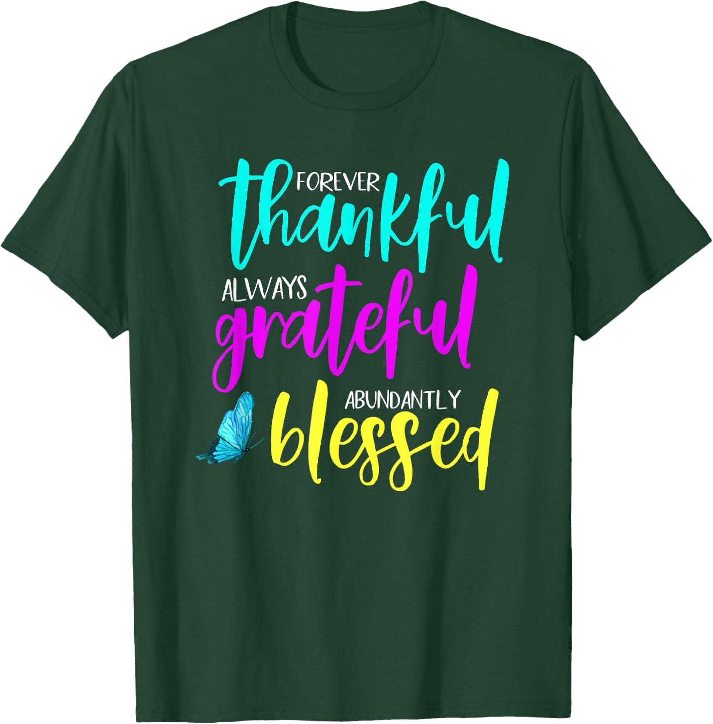 Forever Thankful, Always Grateful & Abundantly Blessed T-Shirt - T-Shirt | Forest