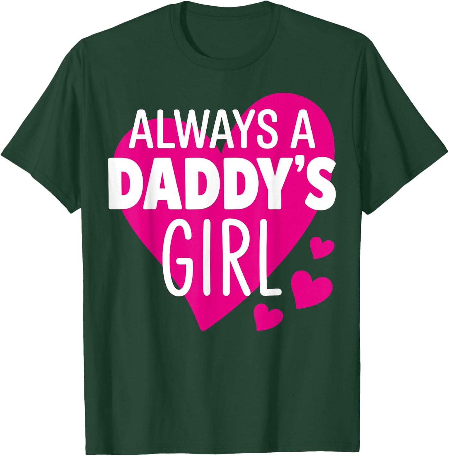 Always a Daddy's Girl - Daughter T-Shirt - T-Shirt | Forest