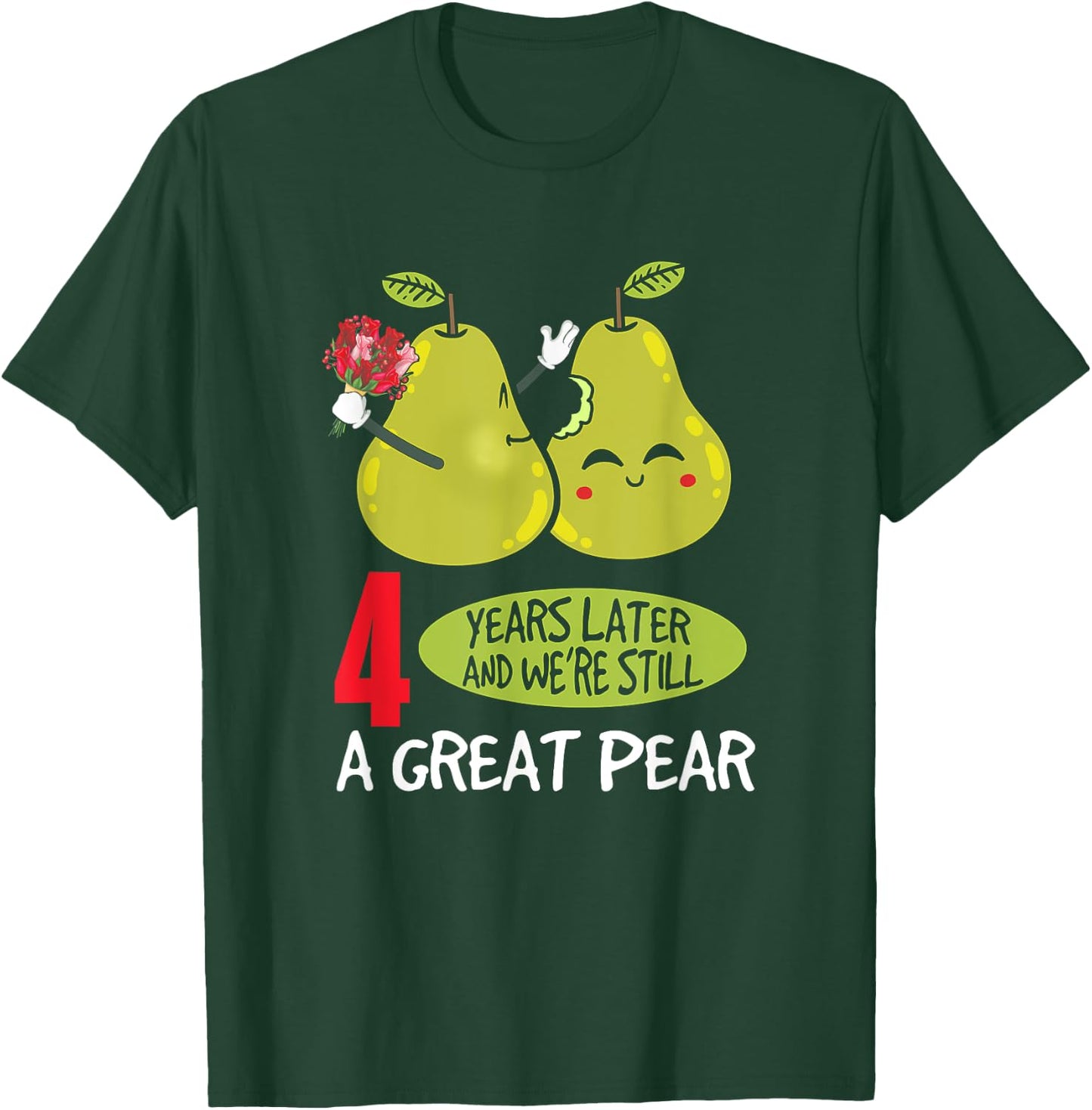4 Years Later And We're Still A Great Pear Anniversary T-Shirt - T-Shirt | Forest