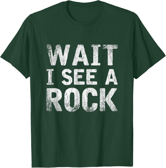 Wait I See A Rock Funny Rock Collector Gift Geology T-Shirt - T-Shirt | Forest