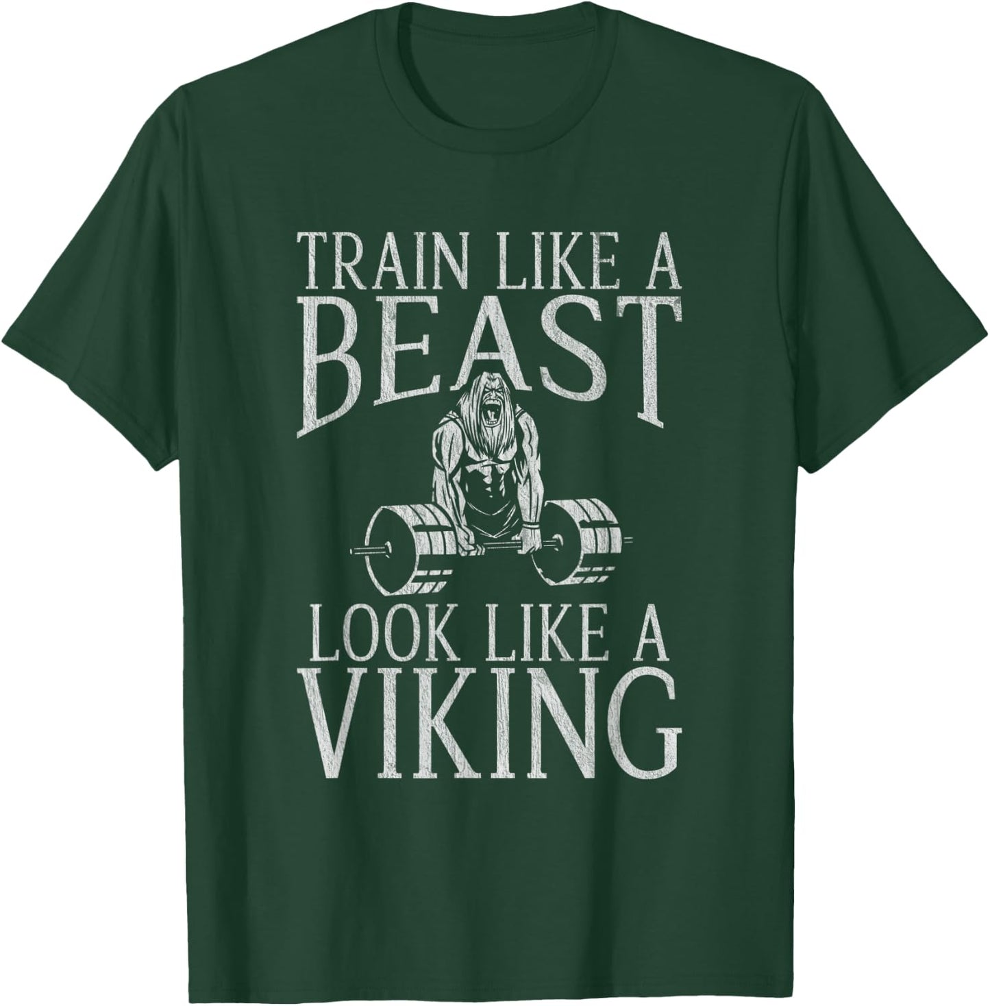 Train like a Beast Look like a Viking Workout Bodybuilding T-Shirt - T-Shirt | Forest