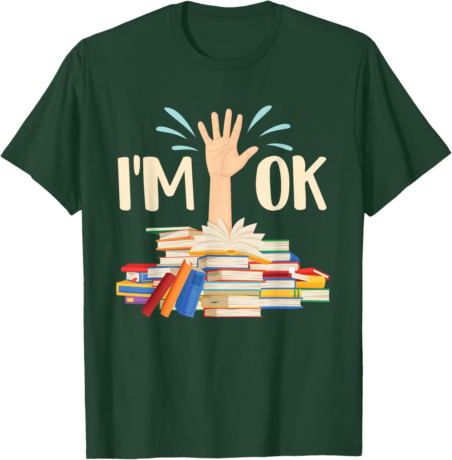 I'm Ok - Book Lover Bookworm Bibliophilia Librarian Library T-Shirt - T-Shirt | Forest