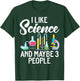 I like Science and maybe 3 People Scientist T-Shirt - T-Shirt | Forest