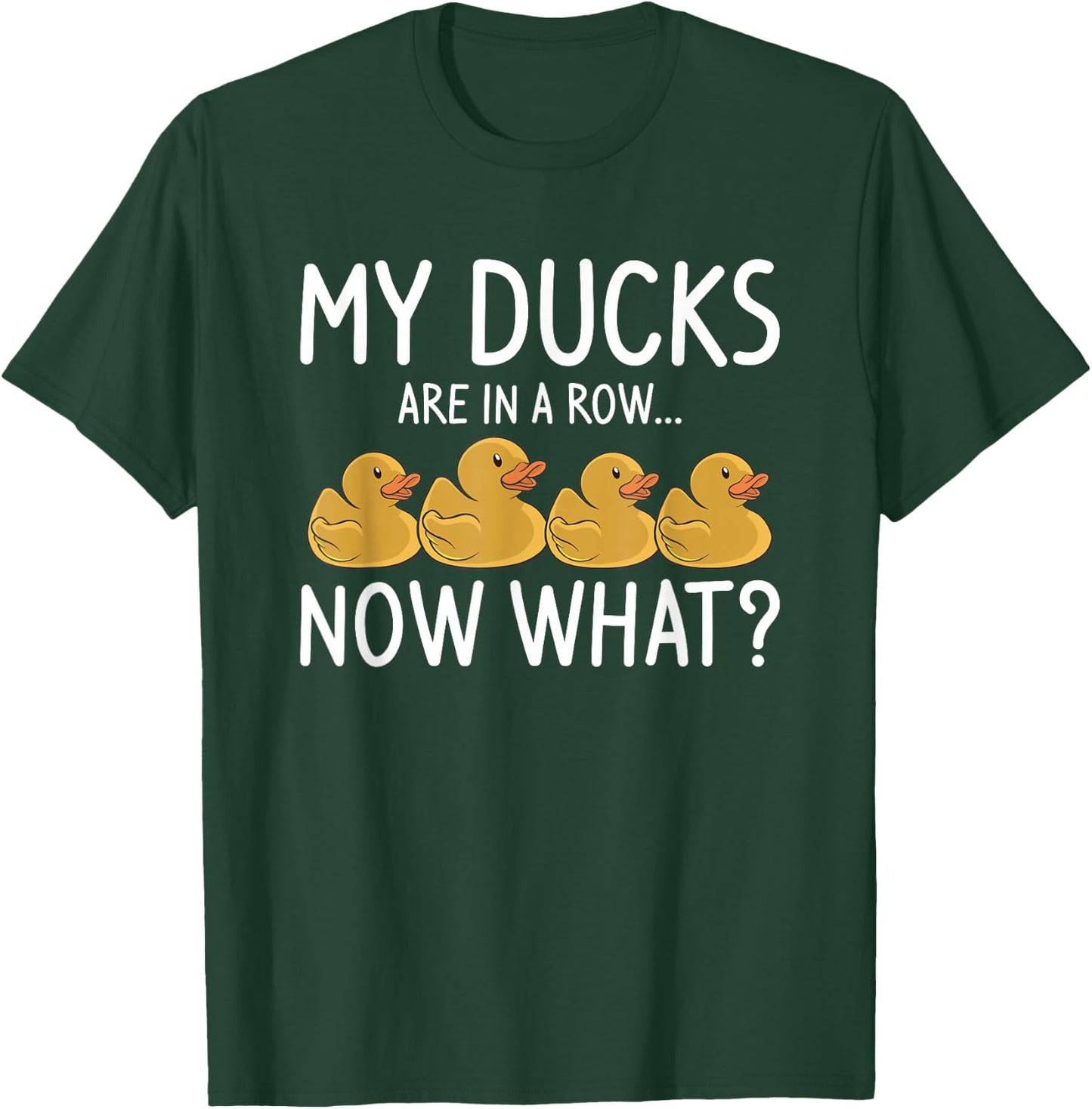 My Ducks Are In A Row Now What For A Duck Lover T-Shirt - T-Shirt | Forest