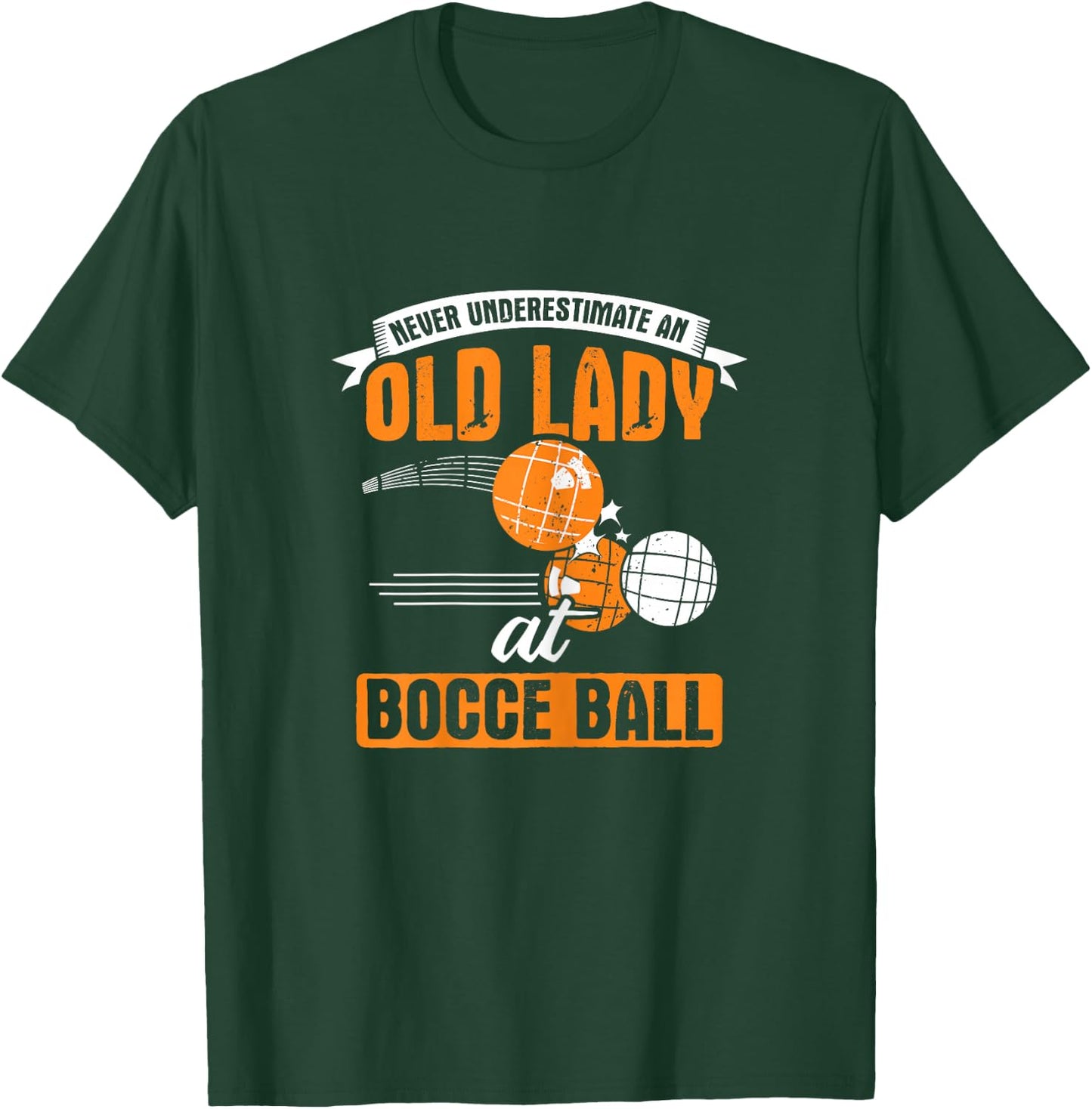 Never Underestimate an Old Lady at Bocce Ball T-Shirt - T-Shirt | Forest
