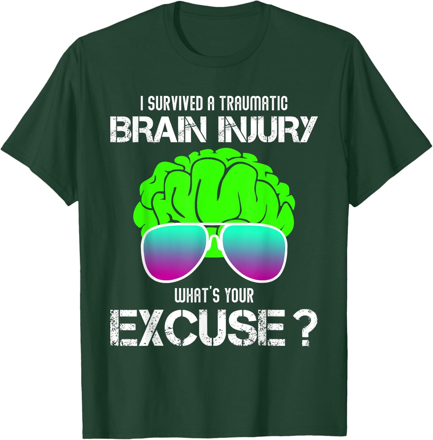 I Survived A Traumatic Brain Injury What's Your Excuse T-Shirt - T-Shirt | Forest