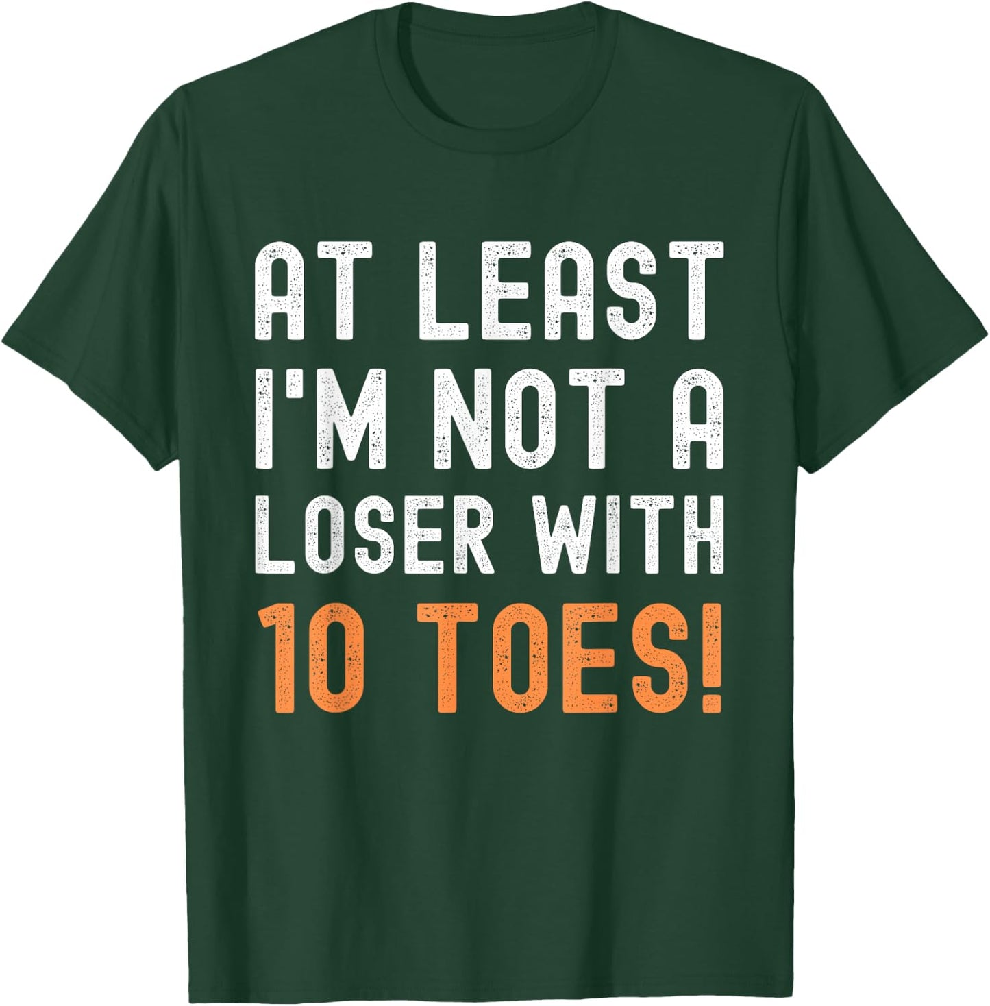 Toe Amputation At Least I'm Not A Loser With 10 Toes Funny T-Shirt - T-Shirt | Forest