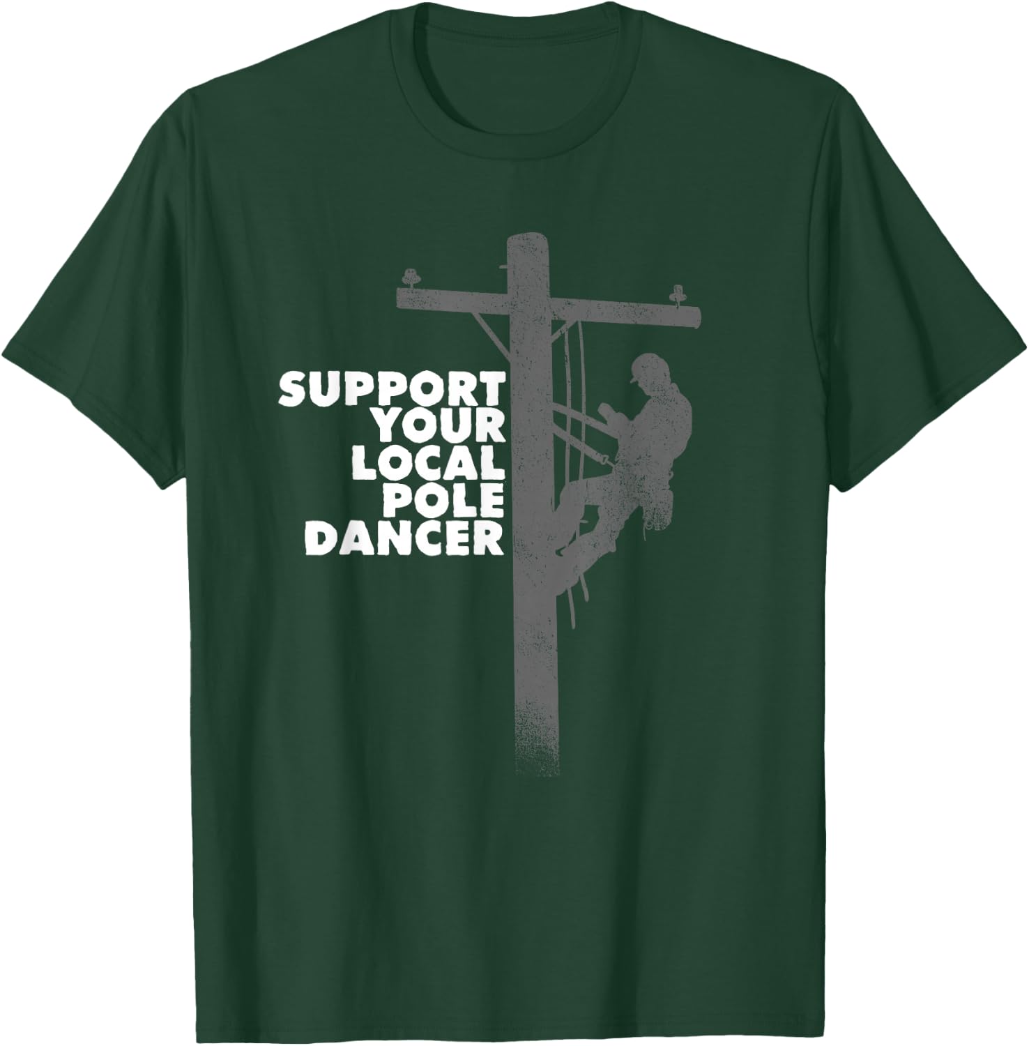 Funny Lineman Shirt - Support Your Local Pole Dancer Shirt T-Shirt - T-Shirt | Forest