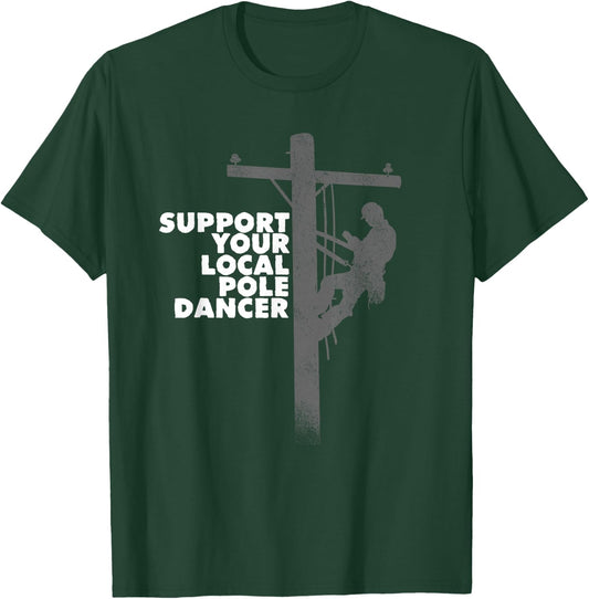 Funny Lineman Shirt - Support Your Local Pole Dancer Shirt T-Shirt - T-Shirt | Forest