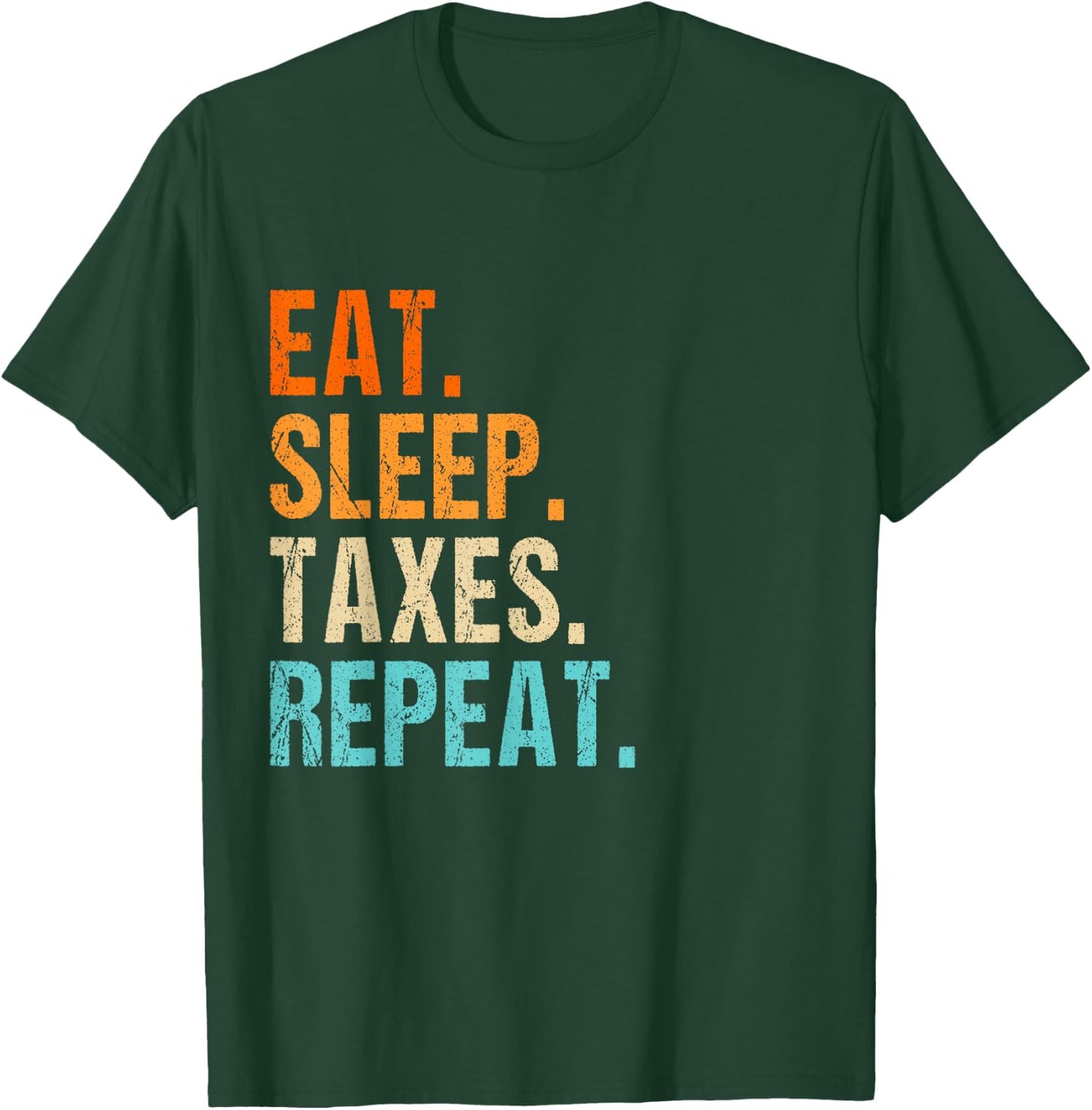 Eat sleep taxes repeat bye tax preparer men women T-Shirt - T-Shirt | Forest