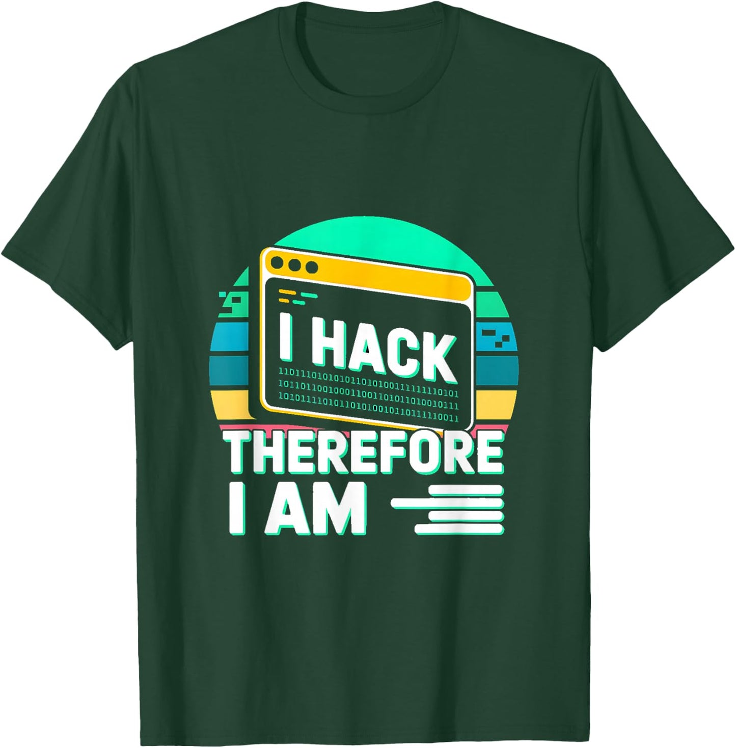 I Hack Therefore I Am Hacker Quote T-Shirt - T-Shirt | Forest