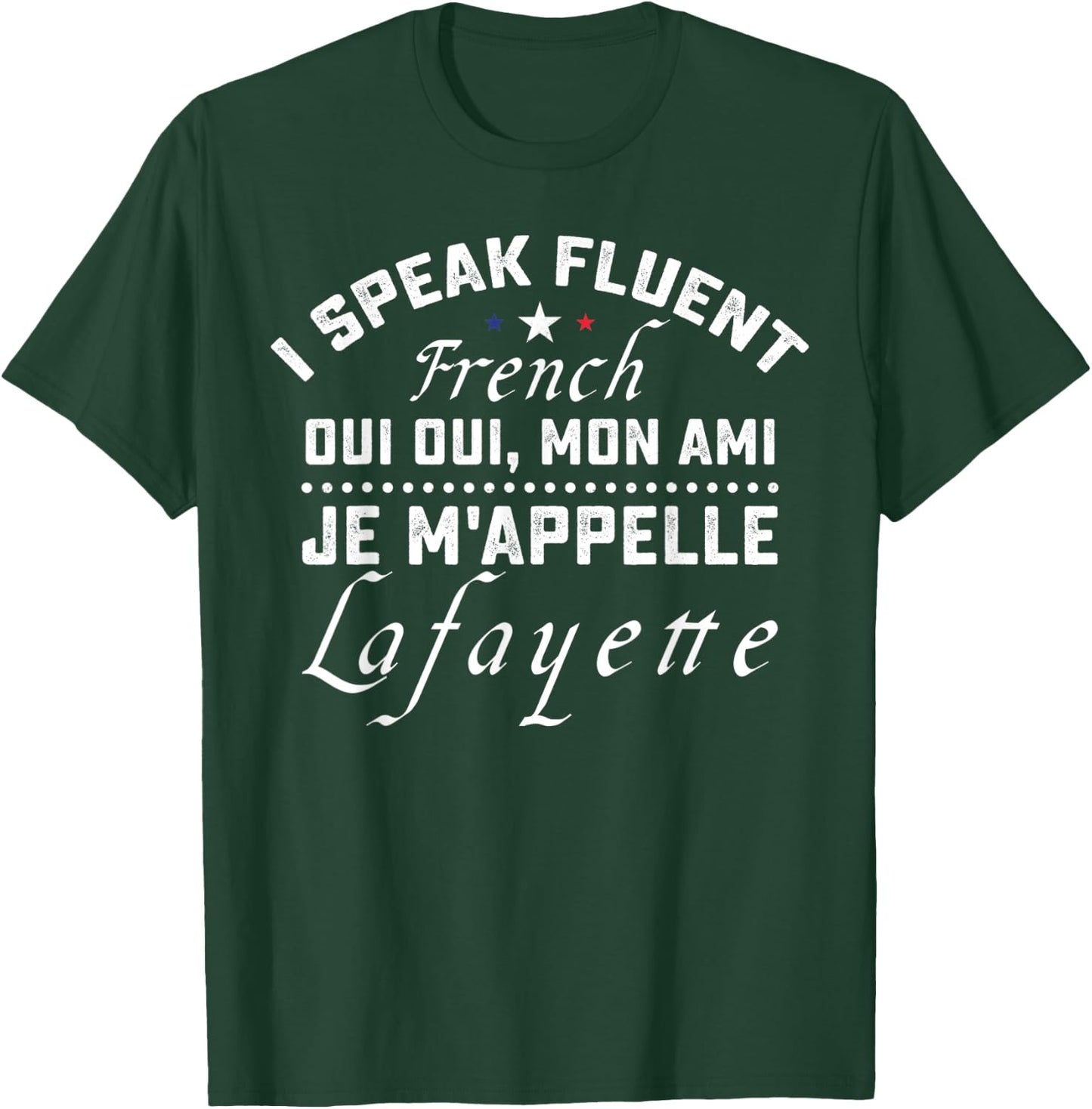 I Speak Fluent French Oui Oui Mon Ami Je M'appelle Lafayette T-Shirt - T-Shirt | Forest