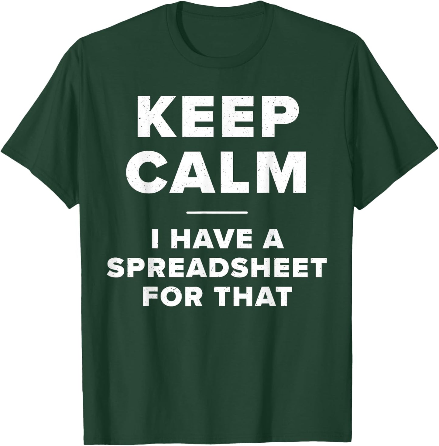 Keep Calm I Have a Spreadsheet for That Funny Computer Joke T-Shirt - T-Shirt | Forest