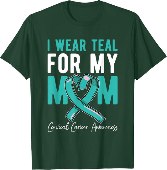 I Wear Teal For My Mom Fighter Cervical Cancer Awareness T-Shirt - T-Shirt | Forest