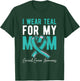 I Wear Teal For My Mom Fighter Cervical Cancer Awareness T-Shirt - T-Shirt | Forest