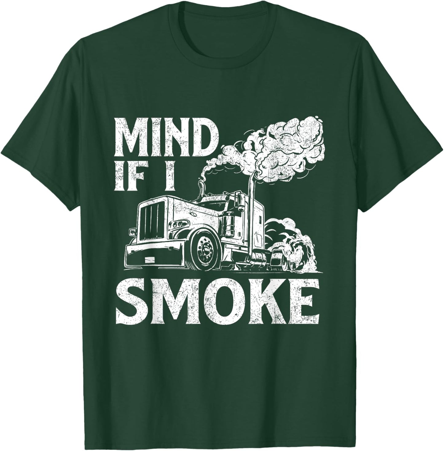 Mind If I Smoke - Semi Truck Driver Trucker Big Rig Trucking T-Shirt - T-Shirt | Forest