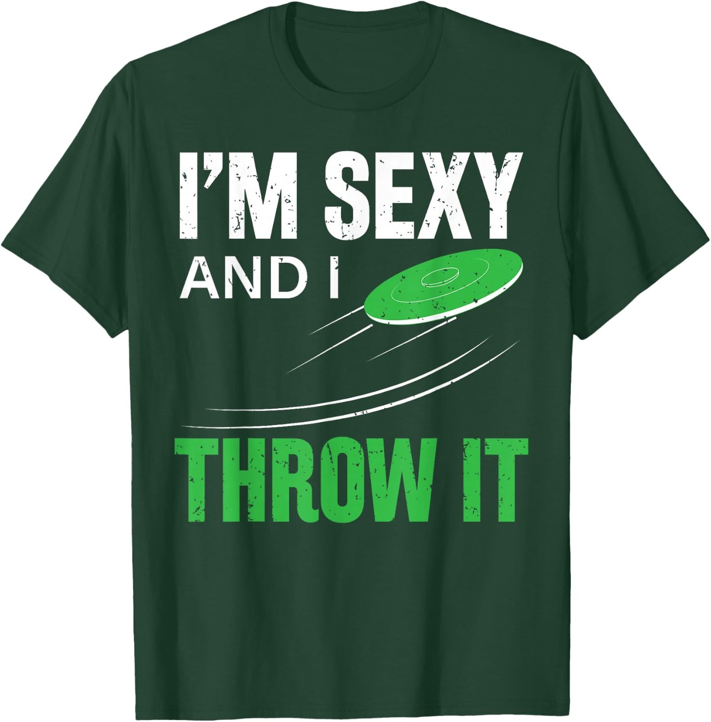 I'm Sexy And I Throw It Funny Frolf Frisbee Disc Golf T-Shirt - T-Shirt | Forest
