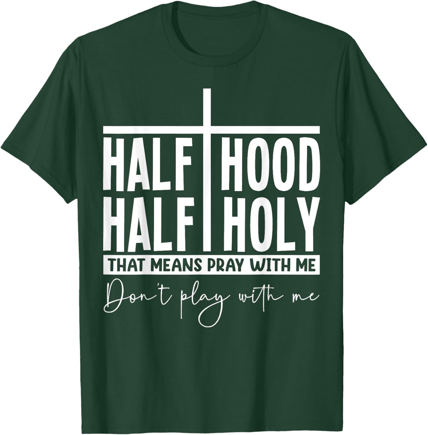 Half Hood Half Holy Pray with Me Bold Typography Humor T-Shirt - T-Shirt | Forest