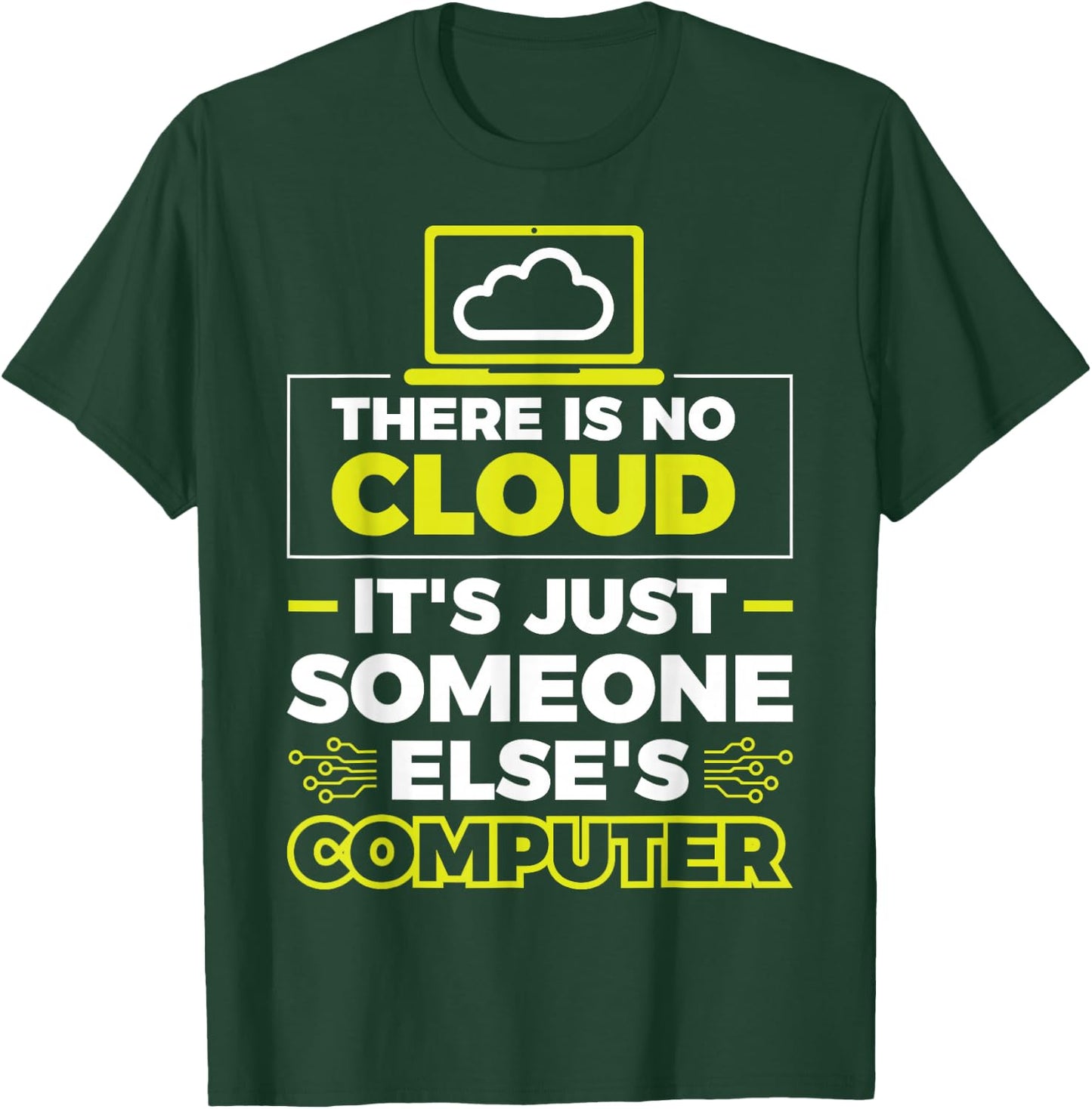 There Is No Cloud It's Just Someone Else's Computer T-Shirt - T-Shirt | Forest
