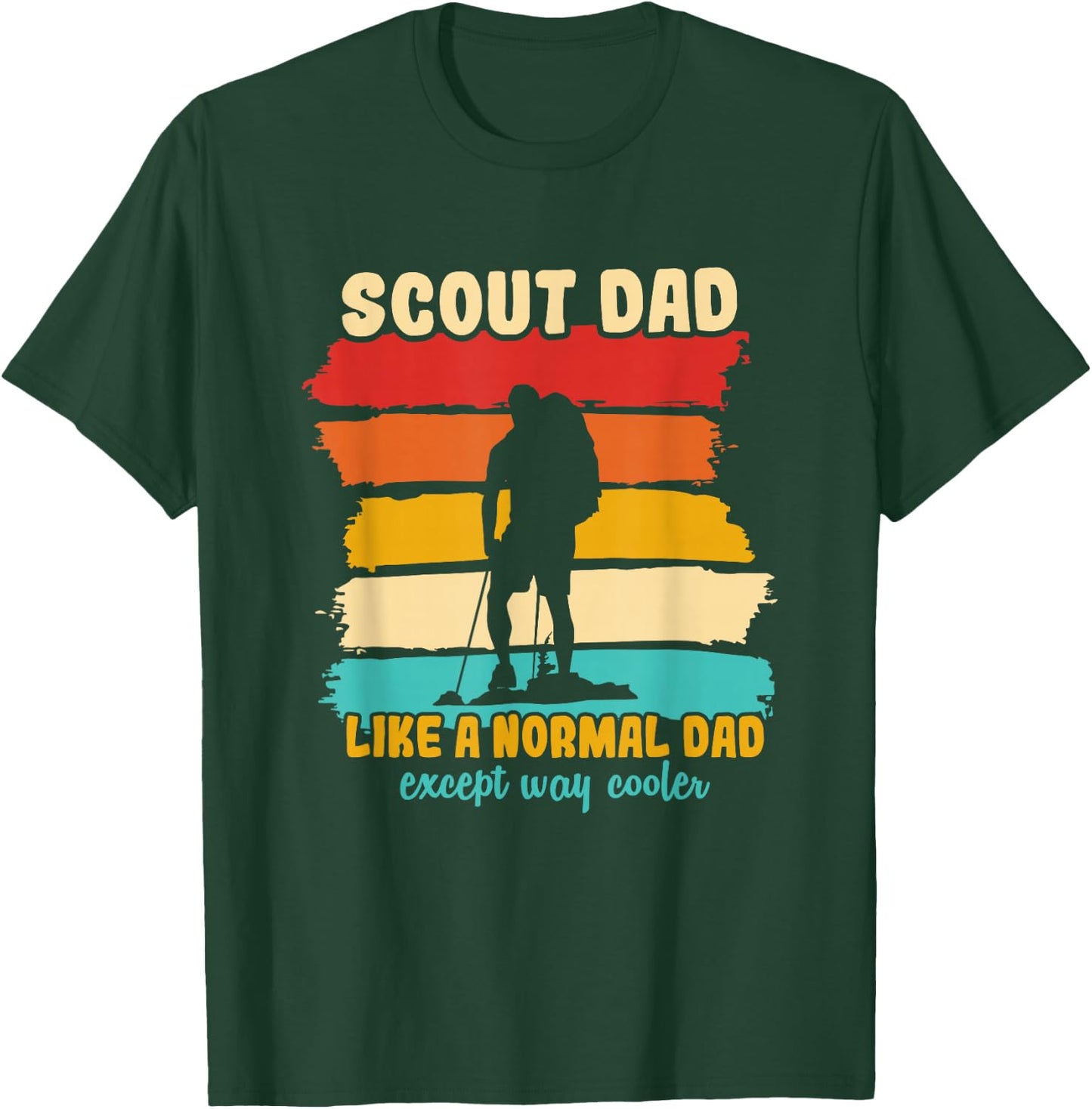Scout Dad Like A Normal Dad Except Way Cooler Scout Leader T-Shirt - T-Shirt | Forest