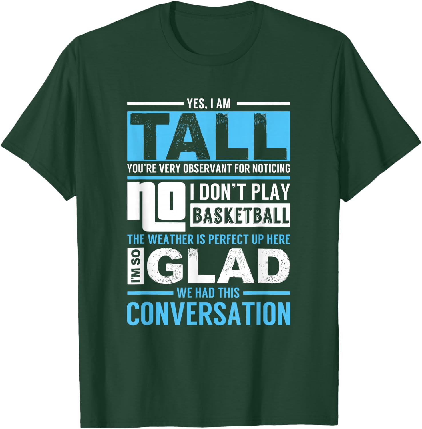 Yes, I Am Tall - No, I Don't Play Basketball - Funny Gift T-Shirt - T-Shirt | Forest