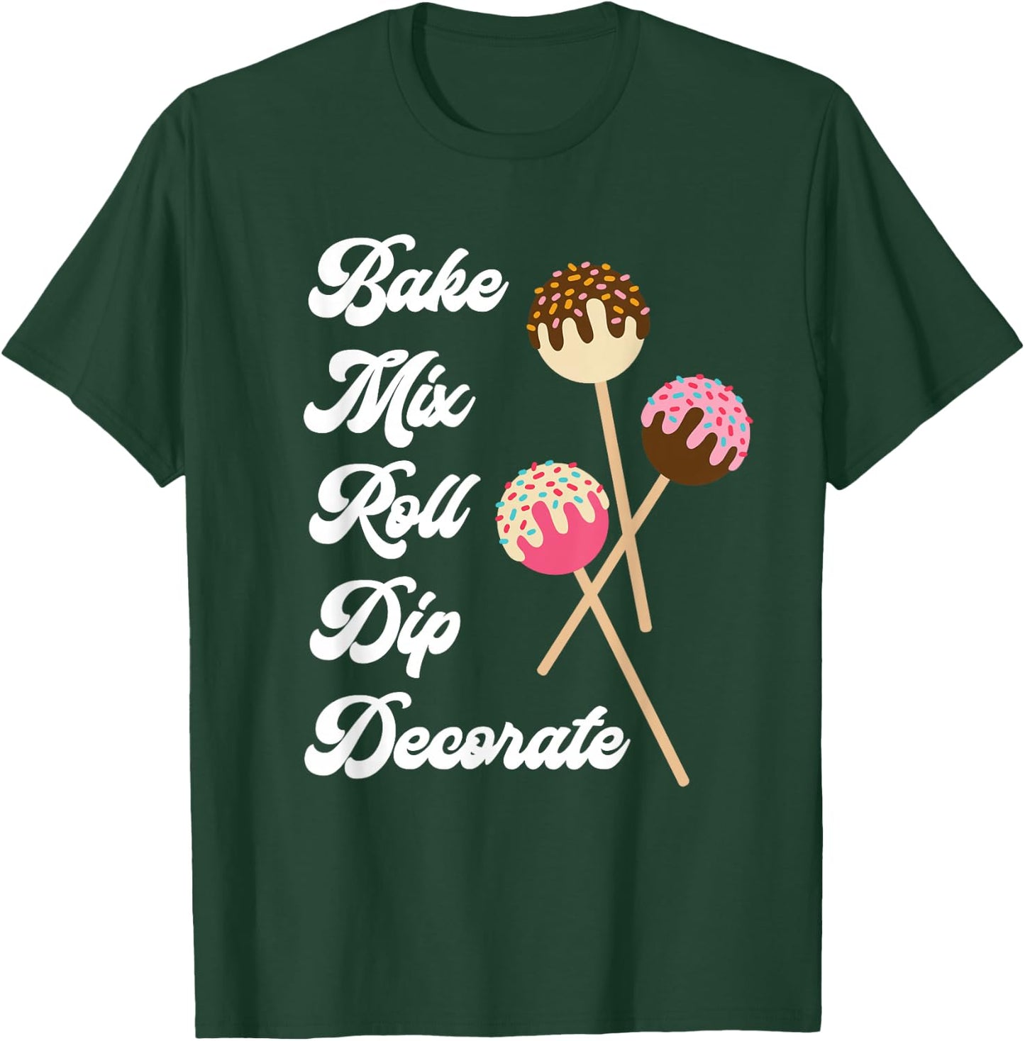 Bake Mix Roll Dip Decorate Cake Pop Maker Funny Baker T-Shirt - T-Shirt | Forest