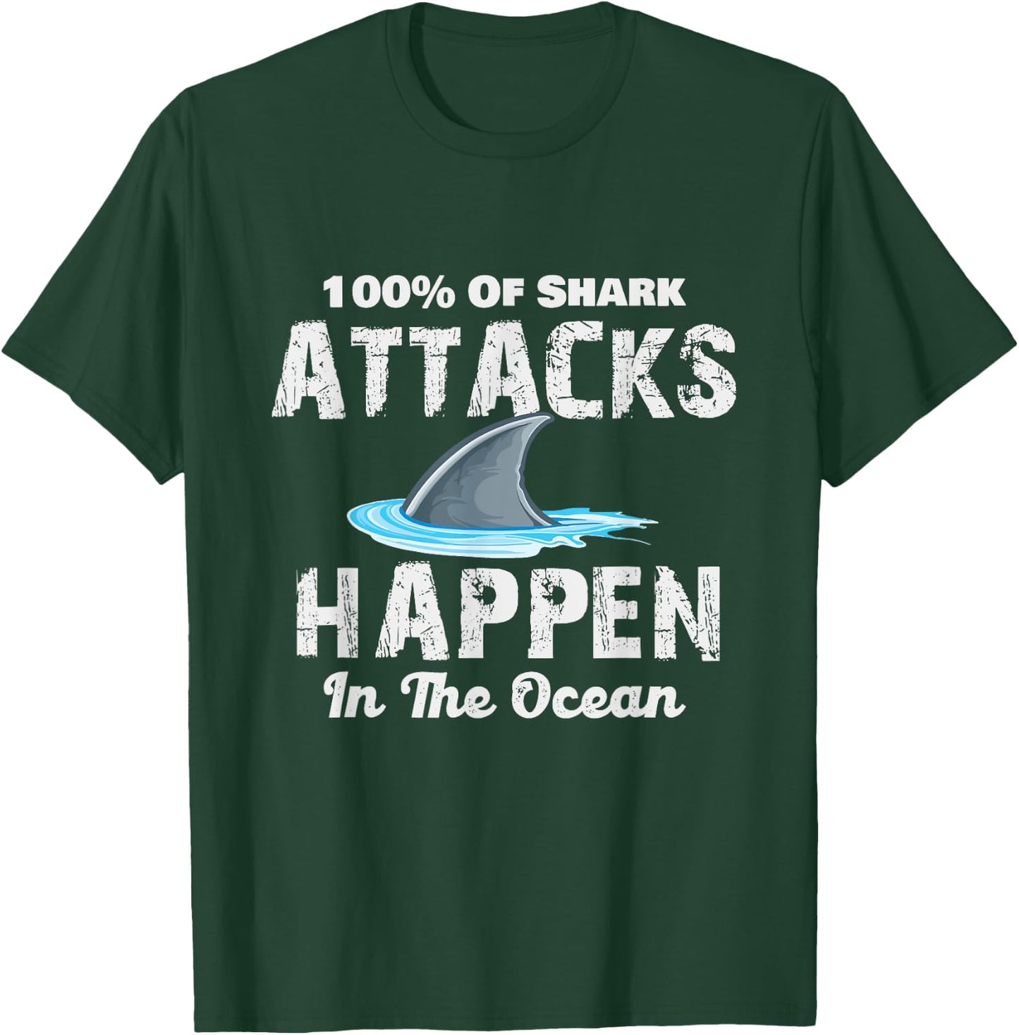 Shark Attacks Happen In The Ocean – Week Of The Shark T-Shirt - T-Shirt | Forest