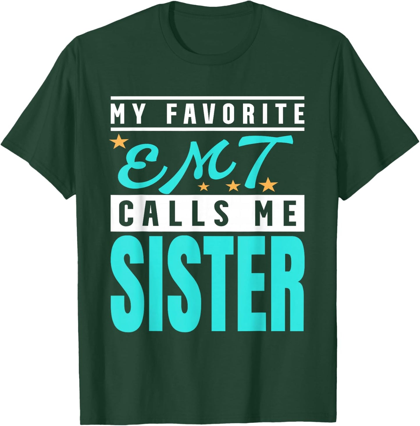 My Favorite Emt Calls Me Sister, Emt Sister T-Shirt - T-Shirt | Forest