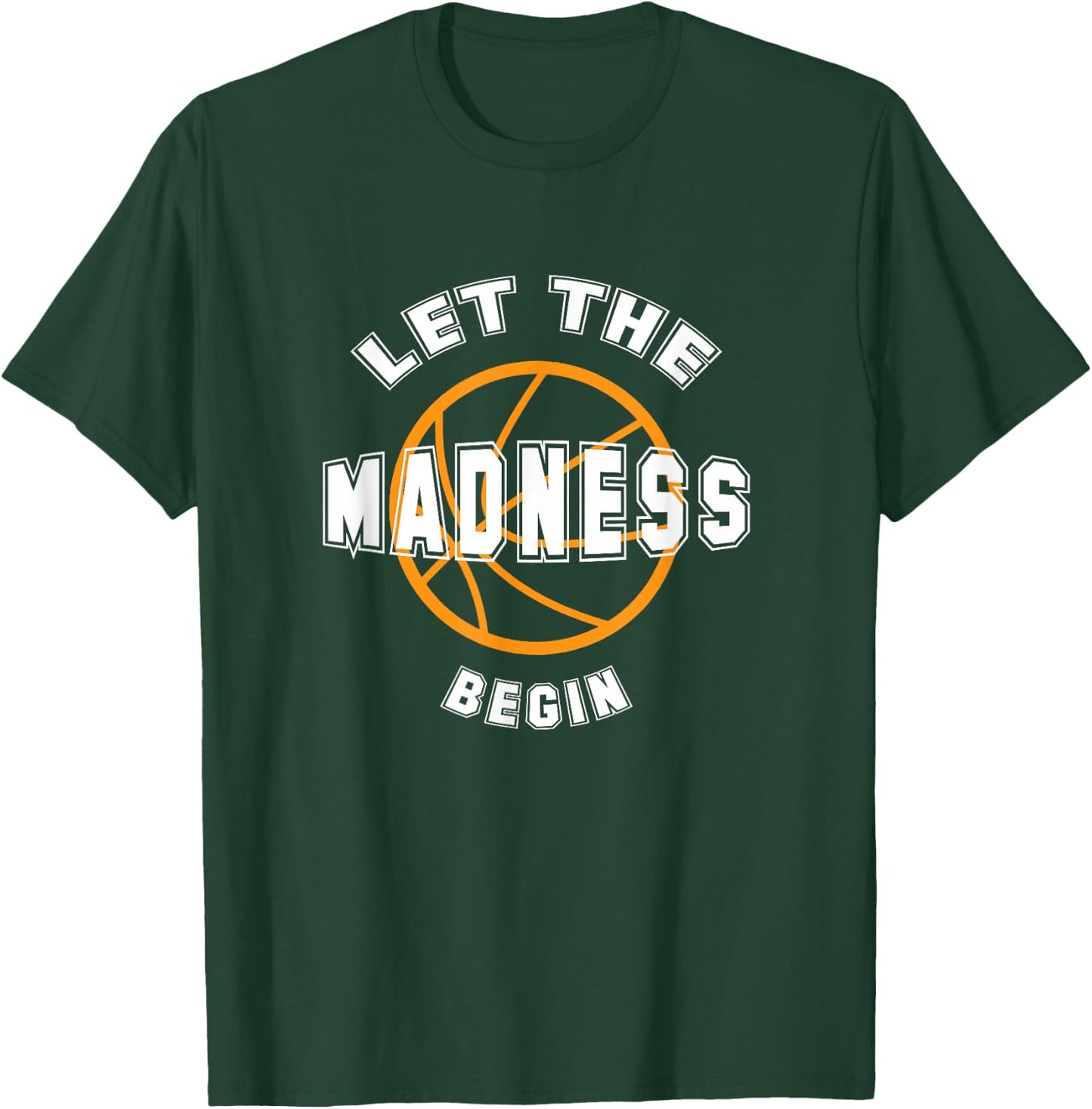 Let The Madness Begin T Shirt T-Shirt - T-Shirt | Forest