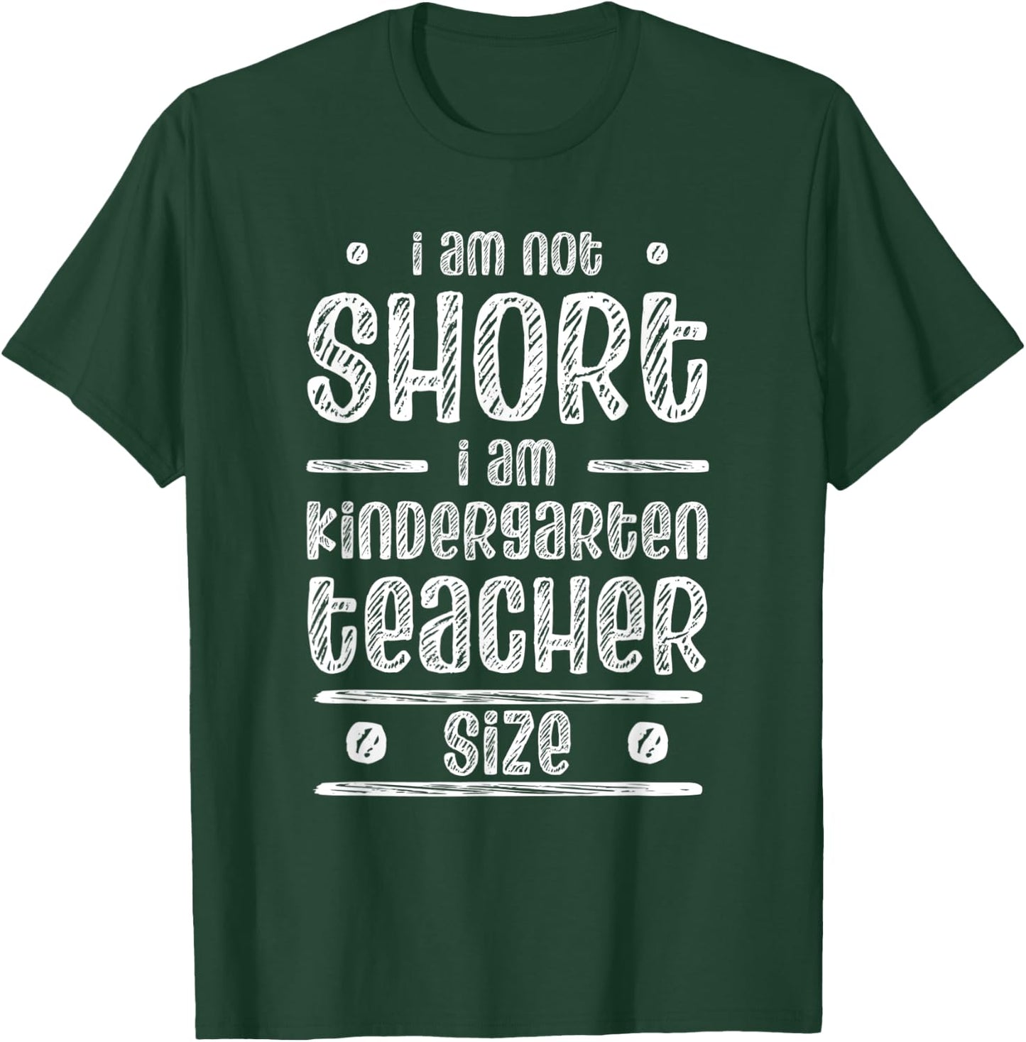 I am not short I am Kindergarten Teacher size for teachers Men Women T-Shirt - T-Shirt | Forest