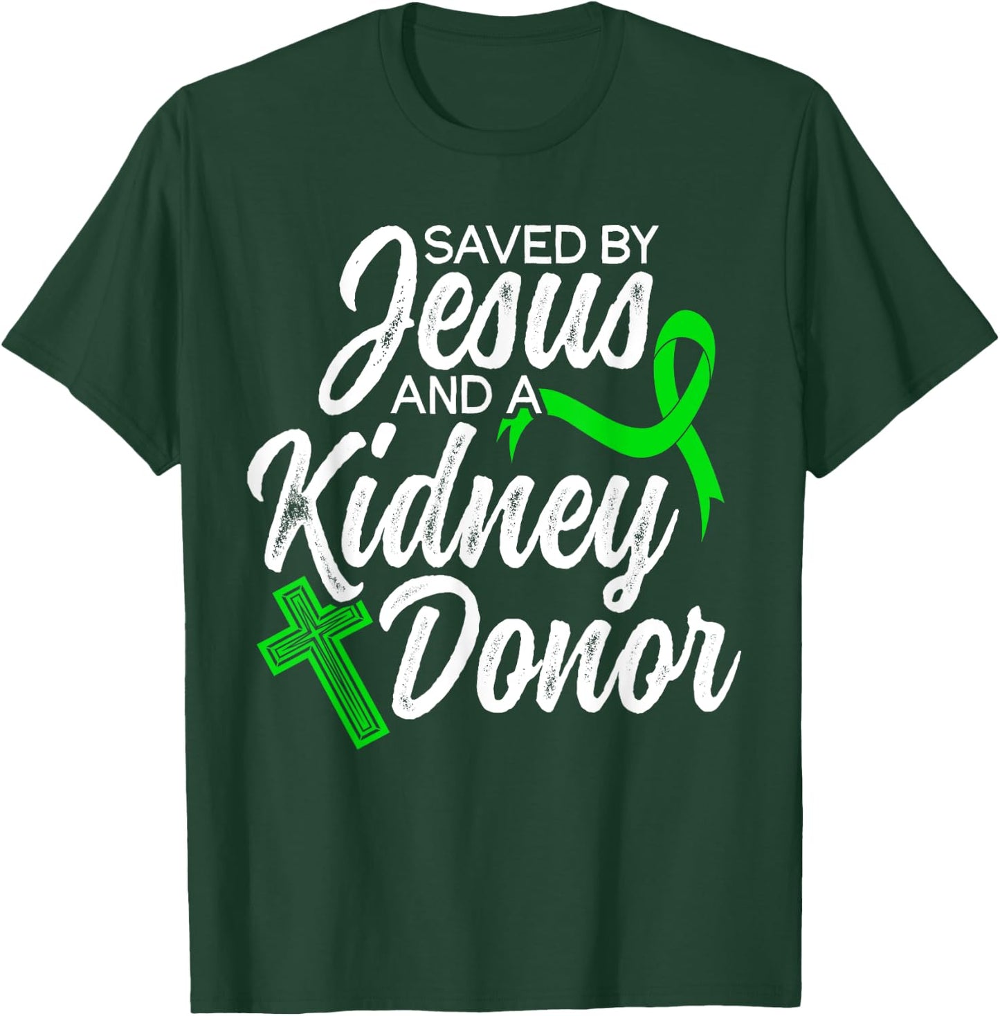 Saved By Jesus And Kidney Donor Organ Donation Awareness T-Shirt - T-Shirt | Forest