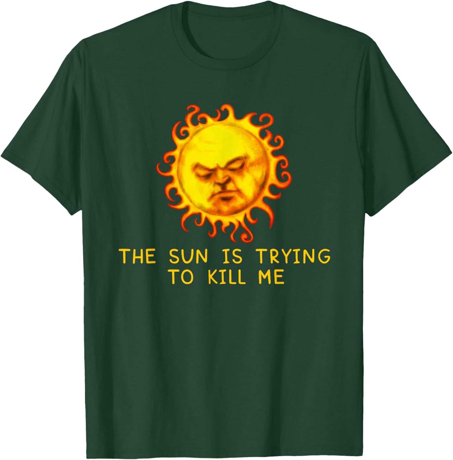 The Sun Is Trying to Kill Me T-Shirt - T-Shirt | Forest